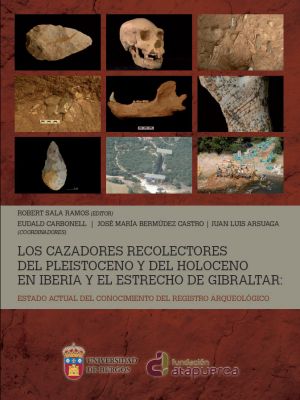 Los cazadores recolectores del Pleistoceno y del Holoceno en Iberia y el Estrecho de Gibraltar: estado actual del conocimiento del registro arqueológico