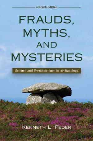Frauds, myths, and mysteries: science and pseudoscience in archaeology