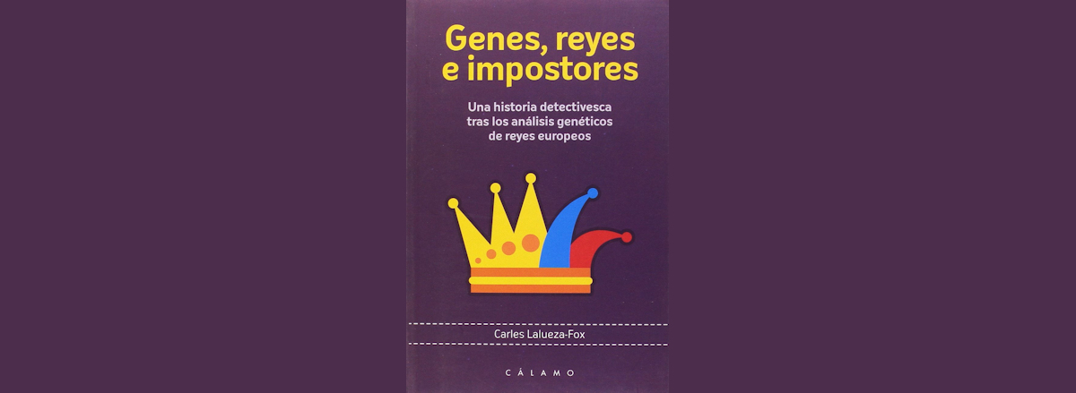 Reseña: Genes, reyes e impostores. Una historia detectivesca tras los análisis genéticos de reyes europeos