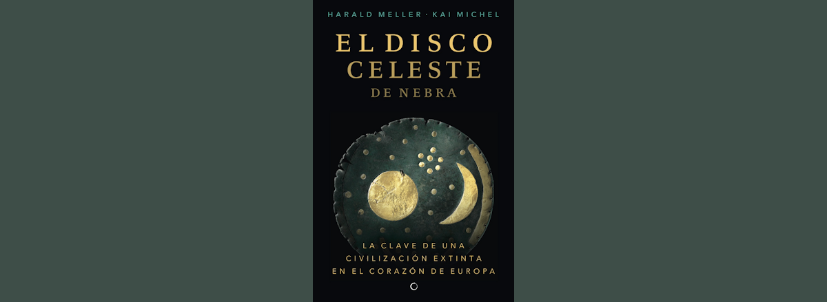 Reseña: «El disco celeste de Nebra. La clave de una civilización extinta en el corazón de Europa», de Harald Meller y Kai Michel