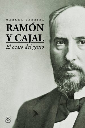 Ramón y Cajal. El ocaso del genio